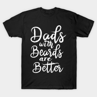 Dads with Beards are Better T-Shirt